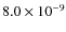 $8.0 \times 10^{-9}$