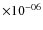 $\times 10^{-06}$