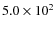 $5.0 \times 10^2$