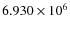$6.930 \times 10^6$