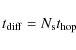 \begin{displaymath}t_{\rm diff} = N_{\rm s} t_{\rm hop}
\end{displaymath}