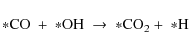 \begin{displaymath}{\rm *CO}\ +\ {\rm *OH}\ \rightarrow\ {\rm *CO}_2 +\ {\rm *H}
\end{displaymath}