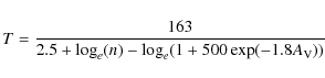\begin{displaymath}
T = \frac{163}
{2.5 + \log_e (n) - \log_e (1 + 500 \exp(-1.8 A_{\rm V}))}
\end{displaymath}