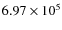 $6.97 \times 10^5$