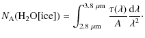 $\displaystyle N_{\rm A}({\rm H}_{{\rm 2}}{\rm O [ice]}) =
\int^{3.8~{\rm\mu m}}_{2.8~{\rm\mu m}}
\frac{\tau(\lambda)}{A} \frac{{\rm d}\lambda}{\lambda^2}\cdot$