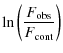$\displaystyle \ln \left( \frac{F_{\rm obs}}{F_{\rm cont}} \right)$