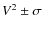 $V^2\pm \sigma$