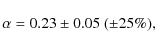 \begin{displaymath}\alpha = 0.23 \pm 0.05\ (\pm 25\%),
\end{displaymath}