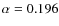 $\alpha=0.196$