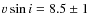 $v\sin i = 8.5 \pm 1$