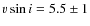 $v\sin i = 5.5 \pm 1$