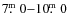 $7\hbox{$.\!\!^{\rm m}$ }0{-}10\hbox{$.\!\!^{\rm m}$ }0$