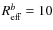 $R_{\rm eff}^b = 10$