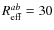 $R_{\rm eff}^{ab} = 30$