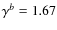 $\gamma^b = 1.67$