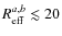 $R_{\rm eff}^{a,b} \lesssim 20$
