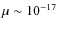 $\mu \sim 10^{-17}$
