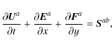 \begin{displaymath}
\frac{\partial \vec{U}^a}{\partial t} + \frac{\partial \vec{...
...al x} + \frac{\partial \vec{F}^a}{\partial y} = \vec{S}^{ab} ,
\end{displaymath}