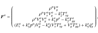 \begin{displaymath}\vec{F}^a = \left( \begin{array}{c}
\rho^a V_y^a \\
\rho^a...
...a + V_y^a T_{yy}^a) +
k_5^a \dot{q}_y^a
\end{array} \right),
\end{displaymath}
