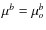 $\mu^b = \mu_o^b$