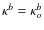 $\kappa^b = \kappa_o^b$