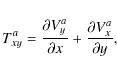 \begin{displaymath}T_{xy}^a = \frac{\partial V_y^a}{\partial x} +
\frac{\partial V_x^a}{\partial y} ,
\end{displaymath}