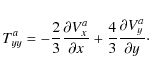 \begin{displaymath}T_{yy}^a = - \frac{2}{3} \frac{\partial V_x^a}{\partial x} +
\frac{4}{3} \frac{\partial V_y^a}{\partial y} \cdot
\end{displaymath}