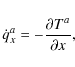 \begin{displaymath}\dot{q}_x^a = - \frac{\partial T^a}{\partial x} ,
\end{displaymath}
