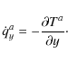 \begin{displaymath}\dot{q}_y^a = - \frac{\partial T^a}{\partial y} \cdot
\end{displaymath}