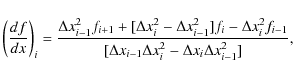 \begin{displaymath}\left(\frac{df}{dx}\right)_i =
\frac{\Delta x_{i-1}^2 f_{i+1...
...lta x_{i-1} \Delta x_{i}^2 - \Delta x_{i} \Delta x_{i-1}^2]} ,
\end{displaymath}