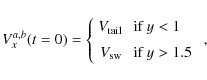 \begin{displaymath}V_x^{a,b}(t=0) = \left\{ \begin{array}{rl}
V_{\rm tail} &\mb...
....5mm]
V_{\rm sw} &\mbox{ if $y>1.5$ }
\end{array} \right.
,
\end{displaymath}
