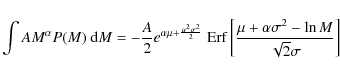 \begin{displaymath}\int A M^\alpha P(M)~ {\rm d}M = - \frac{A}{2} e^{\alpha \mu ...
...t[\frac{\mu +\alpha \sigma^2 - \ln M}{\sqrt{2} \sigma}\right]%
\end{displaymath}
