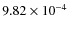 $9.82 \times
10^{-4}$