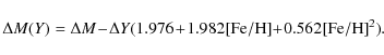 \begin{displaymath}%
\Delta {M(Y)} = \Delta {M}\!-\!\Delta {Y}(1.976\!+\!1.982{\rm [Fe/H]}\!+\!0.562{\rm [Fe/H]}^2).
\end{displaymath}