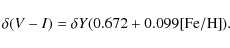 \begin{displaymath}%
\delta (V-I) = \delta Y (0.672+0.099 {\rm [Fe/H]}).
\end{displaymath}