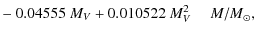 $\displaystyle -~ 0.04555~M_V + 0.010522~M_V^2~~~~~{M/M}_\odot,$