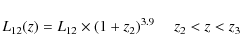 \begin{displaymath}%
L_{12}(z) = L_{12}\times (1+z_2)^{3.9} \ \ \ \ \ z_2<z<z_3
\end{displaymath}