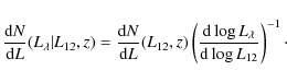 \begin{displaymath}%
\frac{{\rm d}N}{{\rm d}L}(L_{\lambda}\vert L_{12},z) = \fra...
...d} \log L_{\lambda} \over {\rm d} \log L_{12}\right)^{-1}\cdot
\end{displaymath}