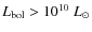 $L_{\rm bol}> 10^{10}~L_\odot$