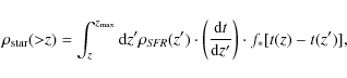 \begin{displaymath}%
\rho_{\rm star}({>}z) = \int_z^{z_{\rm max}} {\rm d}z' \rho...
...t(\frac{{\rm d}t}{{\rm d}z'}\right) \cdot f_\ast [t(z)-t(z')],
\end{displaymath}
