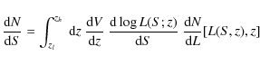 \begin{displaymath}%
{{\rm d}N \over {\rm d}S} = \int_{z_l}^{z_h}~{\rm d}z~{{\rm...
...log L(S;z)\over {\rm d}S}~ \frac{{\rm d}N}{{\rm d}L}[L(S,z),z]
\end{displaymath}