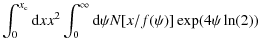 $\displaystyle \int_0^{x_{\rm c}} {\rm d}x x^2 \int_0^\infty {\rm d}\psi N[x/f(\psi)]\exp (4\psi \ln (2))$