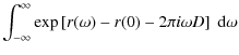 $\displaystyle \int _{-\infty}^{\infty} \exp\left[r(\omega)-r(0)-2\pi i \omega D\right]
~{\rm d}\omega$