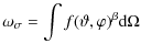 $\displaystyle \omega_{\sigma}=\int f(\vartheta, \varphi)^\beta {\rm d}\Omega$