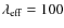 $\lambda _{\rm eff}=100$