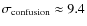 $\sigma_{\rm confusion} \approx 9.4$