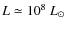 $L\simeq 10^8~L_\odot$