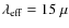 $\lambda_{\rm eff}=15~\mu$