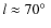 $l \approx 70\hbox{$^\circ$ }$