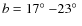 $b=17\hbox{$^\circ$ }{-} 23\hbox{$^\circ$ }$